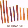 K-9 Bacon Roll 8" s/w